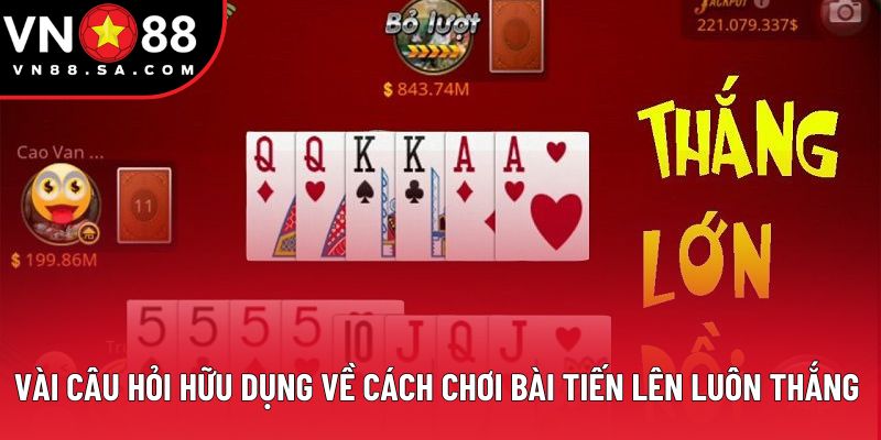 Vài câu hỏi hữu dụng về cách chơi bài tiến lên luôn thắng