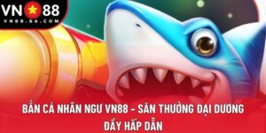 Bắn Cá Nhân Ngư VN88 - Săn Thưởng Đại Dương Đầy Hấp Dẫn