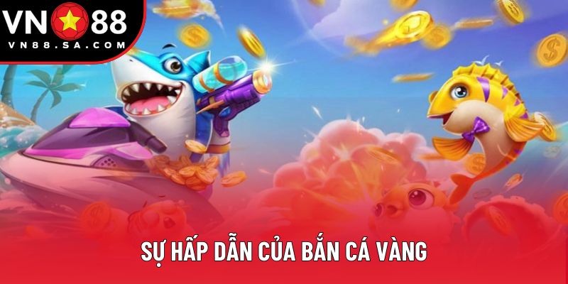 Sự hấp dẫn của bắn cá vàng Sự hấp dẫn của bắn cá vàng