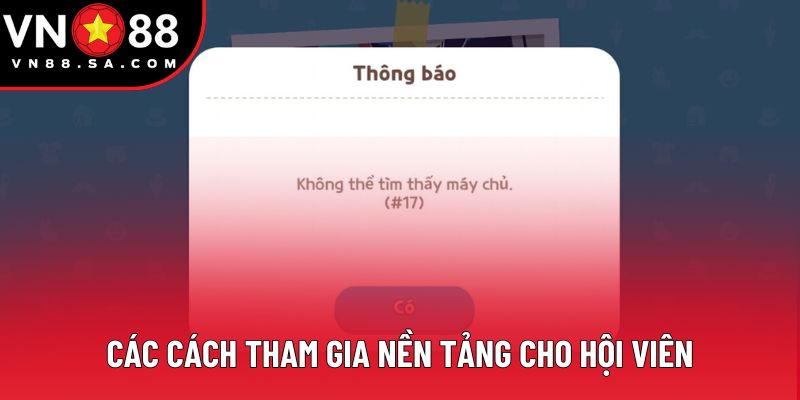 Các cách tham gia nền tảng cho hội viên Các cách tham gia nền tảng cho hội viên