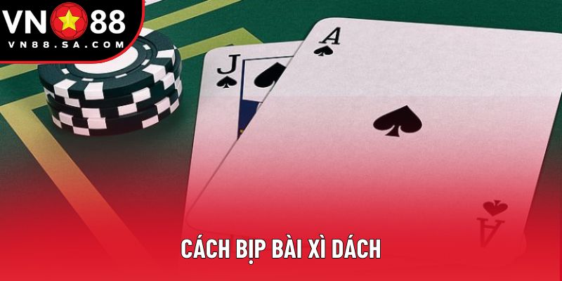 Cách Bịp Bài Xì Dách - Tăng Cơ Hội Thắng Lớn Trong Từng Ván Đấu 1 Cách Bịp Bài Xì Dách - Chiến Thuật Dành Cho Các Hội Viên Mới