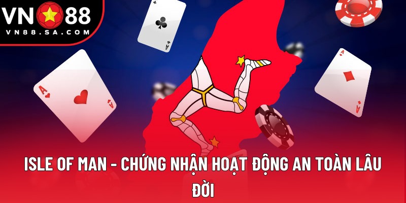Isle of Man - Chứng nhận hoạt động an toàn lâu đời Isle of Man - Chứng nhận hoạt động an toàn lâu đời