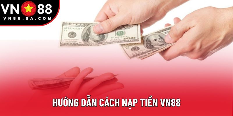 Hướng dẫn cách nạp tiền VN88 Hướng dẫn cách nạp tiền VN88