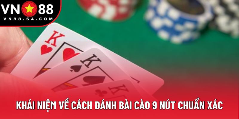 Khái niệm về cách đánh bài cào 9 nút chuẩn xác Khái niệm về cách đánh bài cào 9 nút chuẩn xác