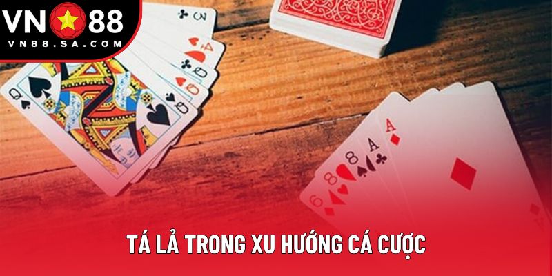 Tá lả trong xu hướng cá cược Tá lả trong xu hướng cá cược