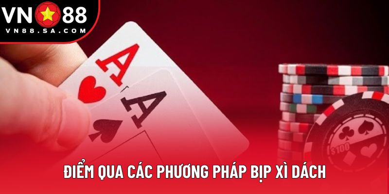 Điểm qua các phương pháp bịp Xì Dách Điểm qua các phương pháp bịp Xì Dách