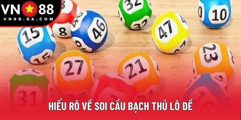 Hiểu rõ về soi cầu bạch thủ lô đề