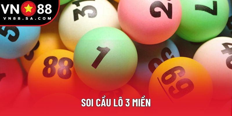 Soi Cầu Lô 3 Miền - Kỹ Thuật Hiệu Quả Giúp Bạn Chinh Phục